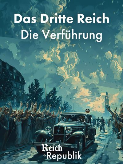 Reich und Republik Teil 4: Das Dritte Reich - Die Verfu?hrung