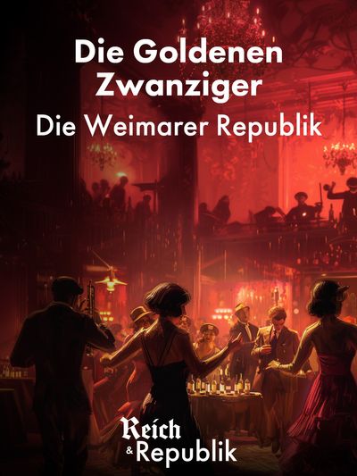 Reich und Republik Teil 3: Goldene Zwanziger - Die Weimarer Republik