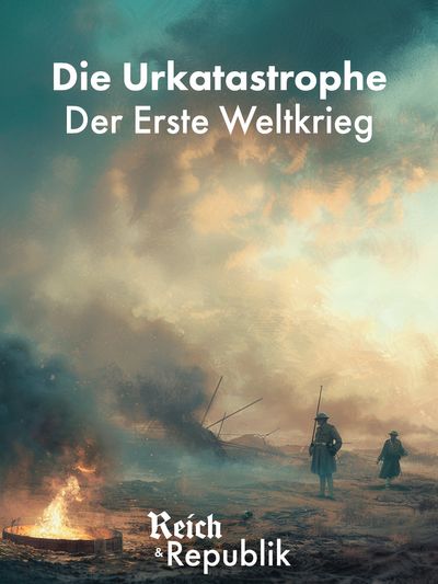 Reich und Republik Teil 2: Die Urkatastrophe - Der Erste Weltkrieg