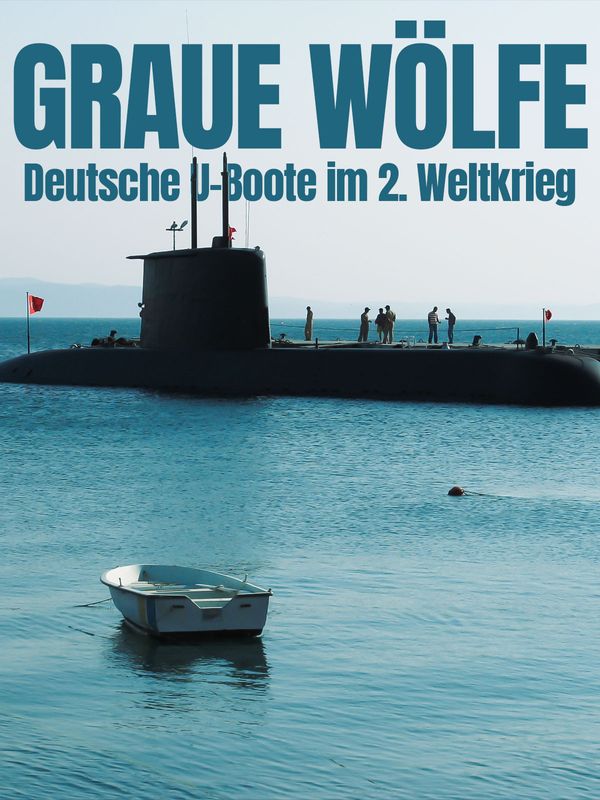 Graue Wölfe: Deutsche U-Boote im 2. Weltkrieg kostenlos streamen | dailyme