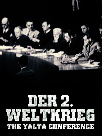 Der 2. Weltkrieg – Die Yalta Konferenz