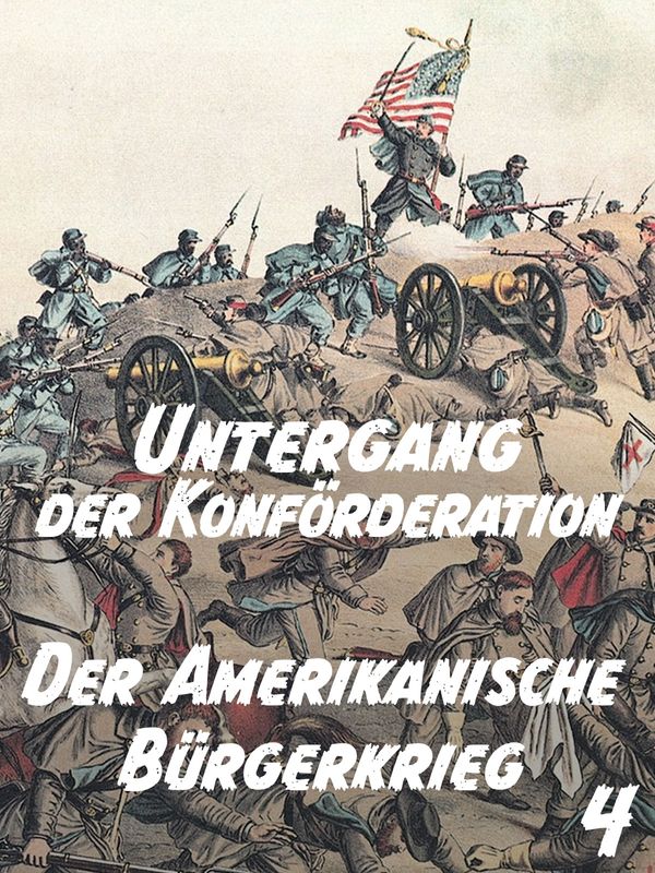 Der Amerikanische Bürgerkrieg – Teil 4: Untergang der Konföderation kostenlos streamen | dailyme