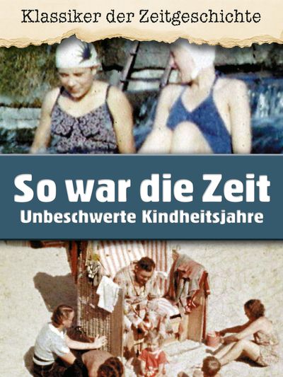 So war die Zeit - Unbeschwerte Kindheitsjahre
