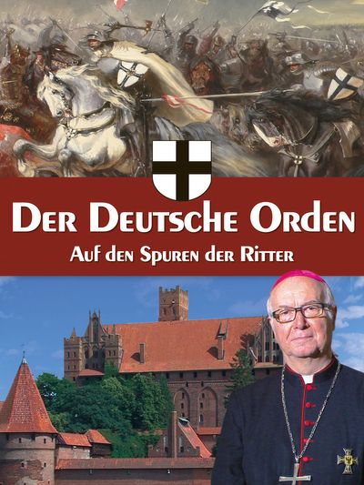 Der Deutsche Orden - Auf den Spuren der Ritter