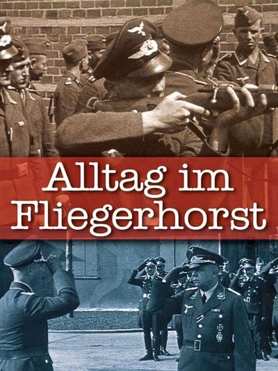 Heimatfront und Landser-Alltag - Alltag im Fliegerhorst