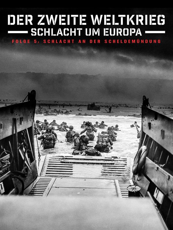 Der Zweite Weltkrieg - Schlacht um Europa - Folge 5: Schlacht an der Scheldemündung kostenlos streamen | dailyme