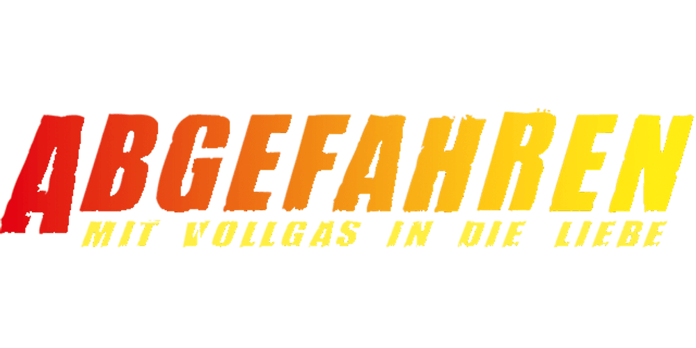 Abgefahren - Mit Vollgas in die Liebe