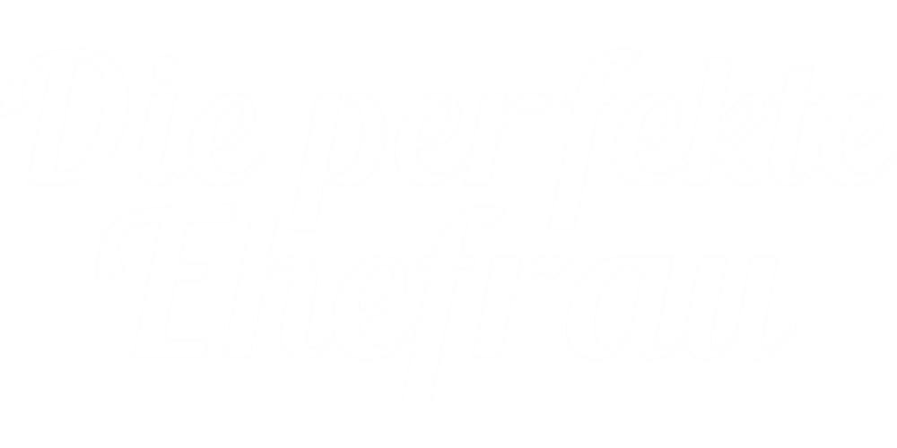 Die perfekte Ehefrau